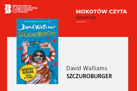 Z lewej na górze na czerwonym tle logotyp biblioteki mokotowskiej. Po prawej na górze na czerwonym tle napisy: Mokotów czyta; Recenzja. Po lewej okładka książki, na której na niebieskim tle narysowany jest mężczyzna trzymający nad głową burgera w jednej ręce i szczurem w drugim. Patrzy na to przerażona rudowłosa dziewczyna. Z prawej na białym tle tekst: David Walliams, Szczuroburger.