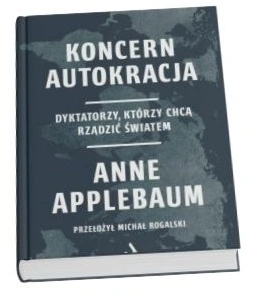 Okładka książki Anne Applebaum "Koncern autokracja"