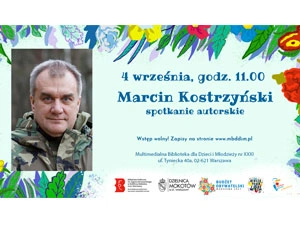 Po prawej stronie zdjęcia - portret mężczyzny Marcina Kostrzyńskiego. Po lewej tekst: 4 września, godz. 11.00 Marcin Kostrzyński spotkanie autorskie. Wstęp wolny! Zapisy na stronie: www.mbddim.pl Multimedialna Biblioteka Dzieci i Młodzieży XXXI ul. Tyniecka 40a 02-621 Warszawa. W stopce logotypy: Czerwona literka B z tekstem DZIELNICA MOKOTÓW M.ST. WARSZAWY; Herb Mokotowa z tekstem DZIELNICA MOKOTÓW M.ST. WARSZAWY; Kolorowe koła zębate z tekstem BUDŻET OBYWATELSKI; Kolorowe litery BIBLIOTEKA Z OGRODEM wpisane w okrąg; kolorowa syrenka warszawska.