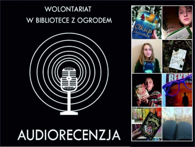 Zdjęcie przedstawiające mikrofon i fale radiowe. U góry tekst: WOLONTARIAT W BIBLIOTECE Z OGRODEM, na dole tekst: AUDIORECENZJA. Z prawej strony w układzie jedno pod drugim zdjęcia książek.