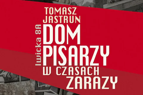 Napis Tomasz Jastrun Dom pisarzy w czasach zarazy.
