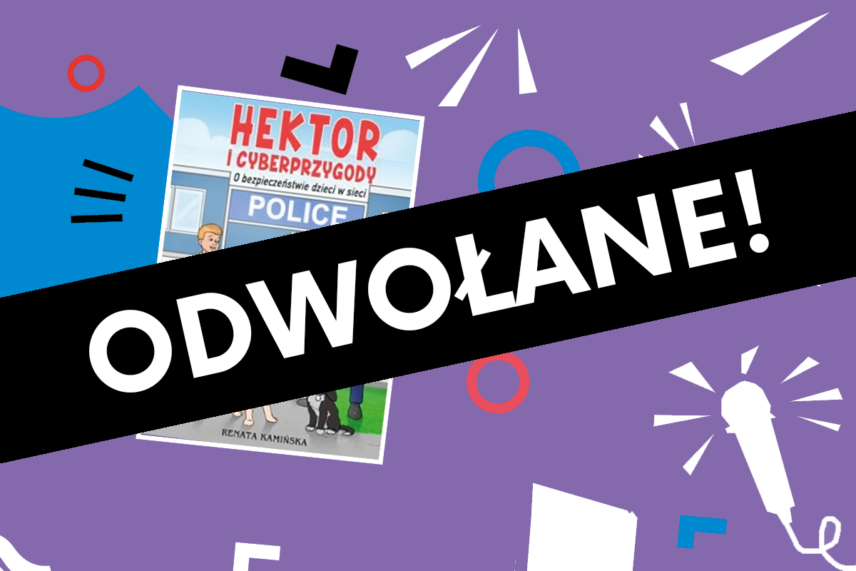 Na środku duży biały napis na czarnym tle: ODWOŁANE! Plakat informujący o wydarzeniu 30 września dla dzieci w wieku 8–11 lat. Po lewej stronie widoczna jest okładka książki Renaty Kamińskiej „Hektor i cyberprzygody. O bezpieczeństwie dzieci w sieci”. Tło zdobią fioletowo-niebieskie kształty z ikonami mikrofonu i książki.