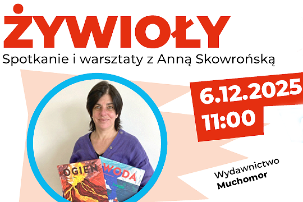 Plakat promujący spotkanie i warsztaty z Anną Skowrońską, przedstawiający autorkę trzymającą książki ‘Ogień’ i ‘Woda’. Obok widnieje data 6.12.2025 i godzina 11:00, a na dole logo Wydawnictwa Muchomor