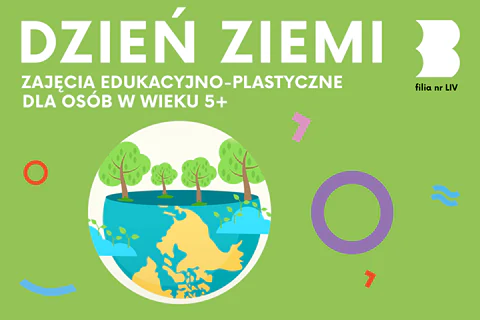 Narysowany glob ziemski został podzielony na jednej trzeciej wysokości. Górnej części nie widać, a z dolnej wyrastają cztery drzewa liściaste. Do tego tekst: dzień Ziemi; zajęcia edukacyjno-plastyczne dla osób w wieku 5 plus; filia nr 54.