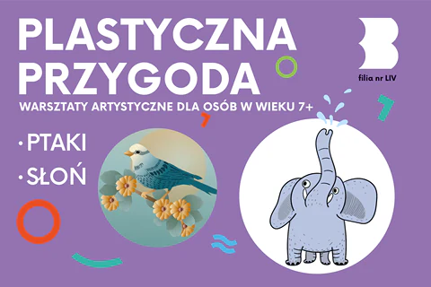 W jednym kółku narysowany niebieski ptak siedzi na gałęzi z liśćmi i kwiatami. W drugim kółku narysowany słoń z uniesioną trąbą wydmuchuje krople wody. Do tego tekst: plastyczna przygoda; warsztaty artystyczne dla osób w wieku 7+; ptaki, słoń.