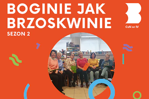 W kółku zdjęcie kilku siedzących starszych pań i uśmiechających się do obiektywu. Do tego na pomarańczowym tle tekst: boginie jak brzoskwinie; sezon 2; czytelnia numer 4.