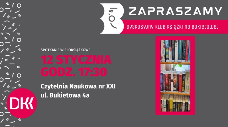 Na szarym tle tekst zapraszający na 12 stycznia do d k k na Bukietowej 4 a. Z prawej zdjęcie półki z trzema rzędami książek.