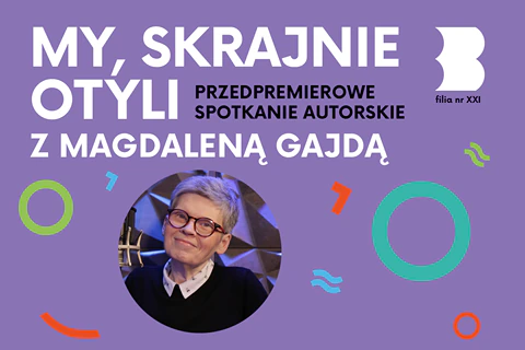 W kółku w okularach, siwowłosa, uśmiechnięta, szczupła kobieta. Do tego tekst: my skrajnie otyli; przedpremierowe spotkanie autorskie z Magdaleną Gajdą; fila nr 21.