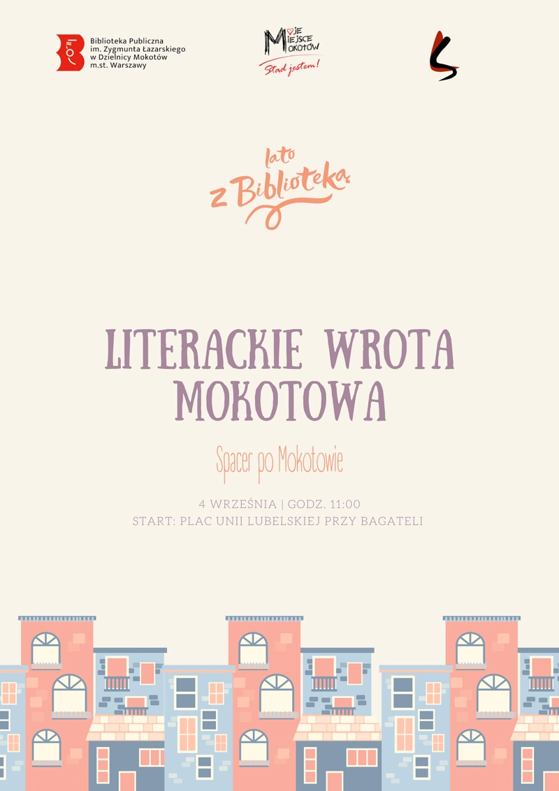 Na jasnym tle na dole rysunek zabudowy szeregowej. Od góry tekst: lato z biblioteką; literackie wrota Mokotowa; spacer po Dolnym Mokotowie; dwudziesty czwarty września; godzina 11. Na samej górze logotypy mokotowskiej biblioteki, Moje miasto Mokotów oraz exlibris w kształcie liter S i L.