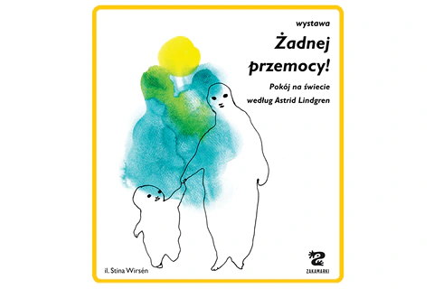 Dwie niewyraźne postacie, dziecko i dorosły. Idą razem, trzymają się za ręce. Obok tekst: „Wystawa Żadnej przemocy! Pokój na świecie według Astrid Lindgren, il. Stina Wirsen”.