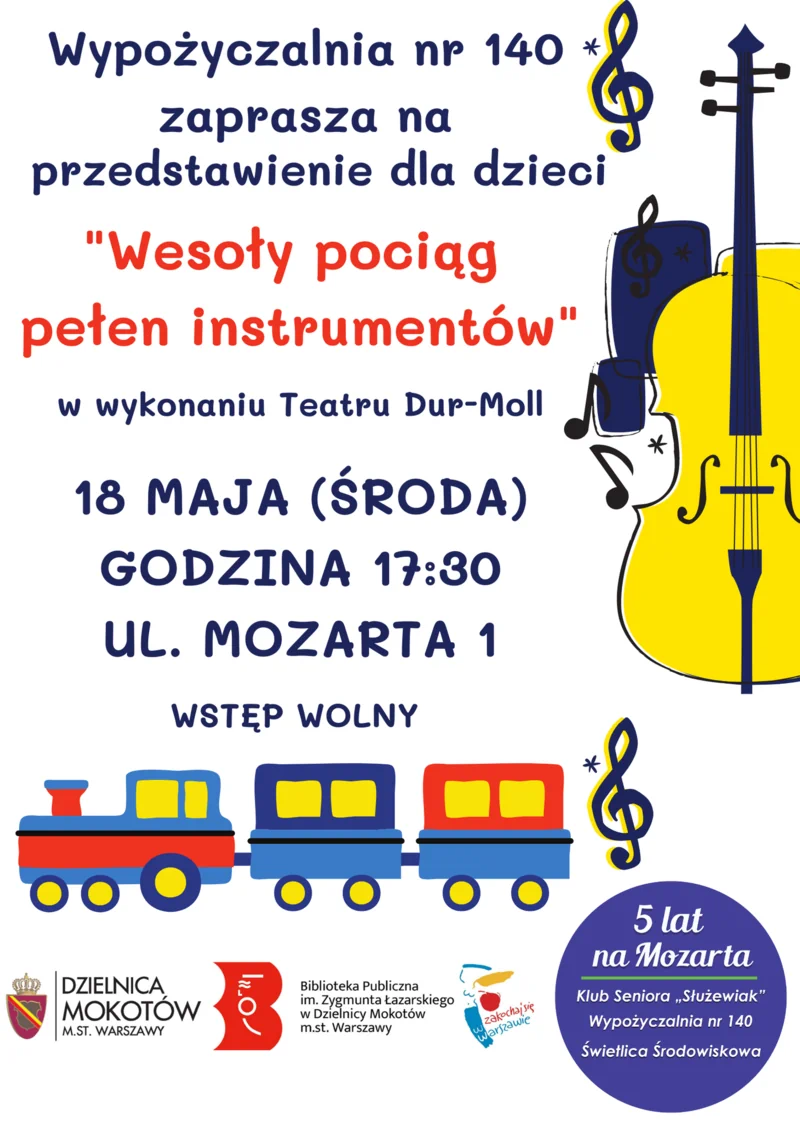 Plakat o treści zawartej w artykule. Do tego po prawej rysunek żółtych skrzypiec, a na dole wielobarwna ciuchcia z dwoma kolorowymi wagonikami. Poniżej logotypy Dzielnicy Mokotów, biblioteki mokotowskiej,  zakochaj się w Warszawie oraz fioletowe kółko z tekstem: 5 lat na Mozarta, klub seniora Służewiak, Wypożyczalnia nr 140, świetlica środowiskowa.