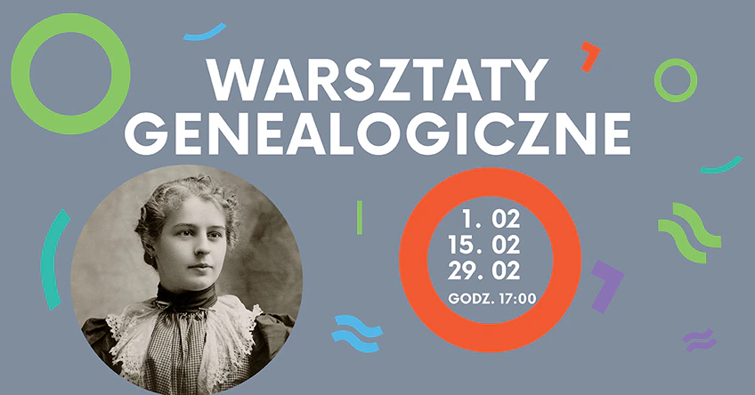 Stara fotografia portretowa młodej kobiety plus kilka kółek i kresek. Do tego tekst: warsztaty genealogiczne; 1, 15, 29 lutego, godzina 17:00.