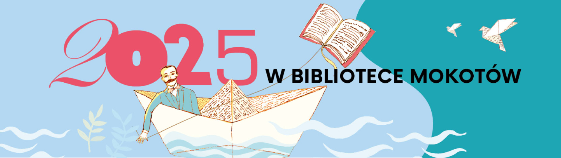 Na błękitno-zielonym tle mężczyzna z wąsami w papierowej łódce trzyma w ręku latawiec w kształcie książki, napis: 2025 w Bibliotece Mokotów