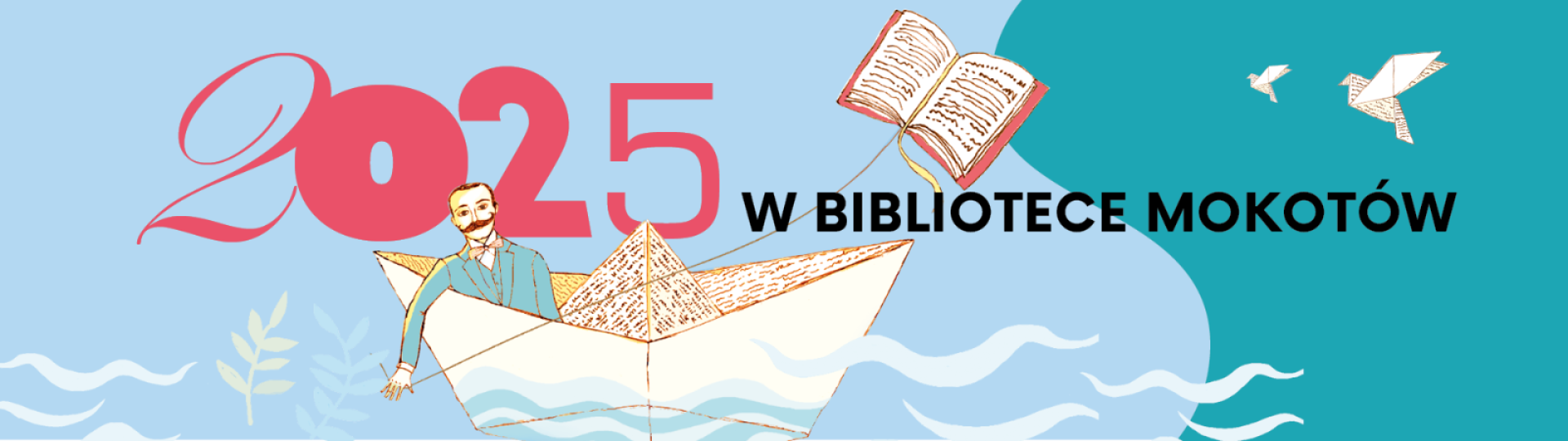 Na błękitno-zielonym tle mężczyzna z wąsami w papierowej łódce trzyma w ręku latawiec w kształcie książki, napis: 2025 w Bibliotece Mokotów