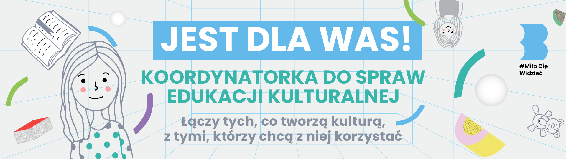 Rysunki dziewczynek, misia i książki na tle kratki, wokół kolorowe elementy ozdobne i napis: jest dla was! koordynatorka ds. edukacji kulturalnej