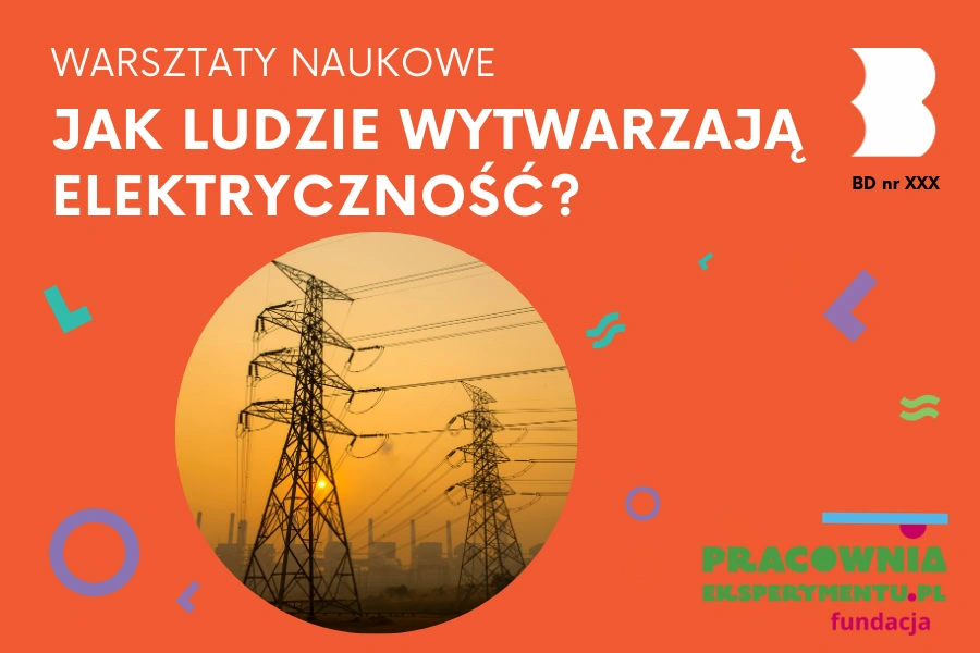 bd30_warsztaty_naukowe_jak_ludzie_wytwarzaja_elektrycznosc-900x