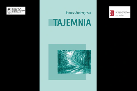 Po lewej logotyp Dzielnicy Mokotów. Po prawej logotyp Biblioteki Mokotowskiej. Po środku okładka tomika wiersza. Na jasnozielonym tle od gry nazwisko Janusz Andrzejczak. Poniżej tytuł: Tajemnica. W dolnej połowie rycina ścieżki w lesie.