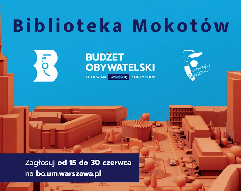 Na niebieskim tle na dolnej połowie kilka jasnobrązowych budynków centrum Warszawy. Teksty: biblioteka mokotów; budżet obywatelski; zgłąszam, głosuję, korzystam; zagłosuj od 15 do 30 czerwca na bo.um.warszawa.pl. Białe logotypy biblioteki warszawskiej i zakochaj się w warszawie.