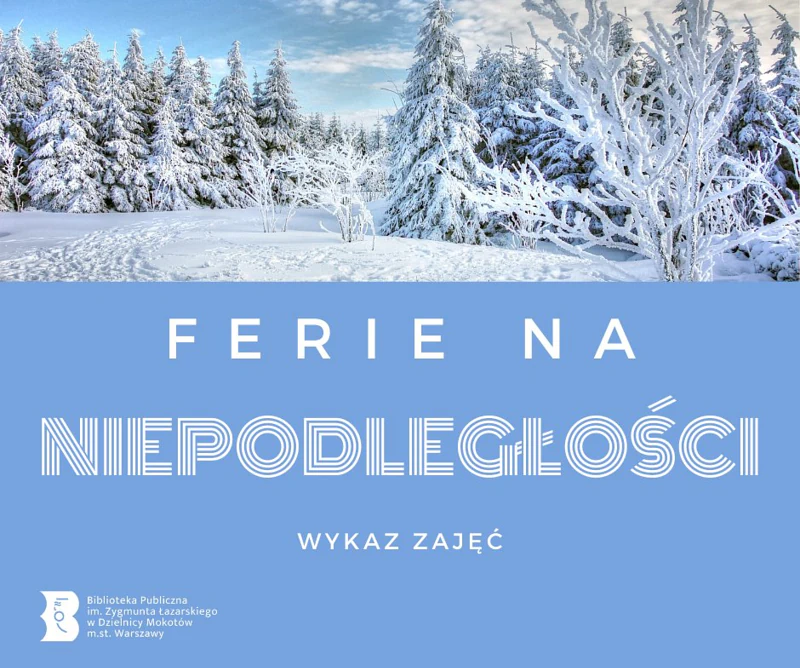 Przedpole lasu zasypane śniegiem. Drzewa iglaste całe zaprószone bielą. Poniżej tekst: ferie na niepodległości; wykaz zajęć.