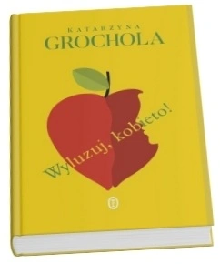 Okładka książki Katarzyny Grocholi "Wyluzuj, kobieto"