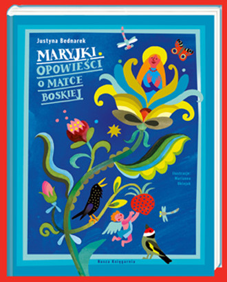 Kolorowa okładka książki "MARYJKI. OPOWIEŚCI O MATCE BOSKIEJ", na niej widać kwiaty, zwierzęta i postać Maryi.