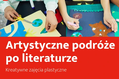 Na górze trójka dzieci oddaje się zajęciom plastycznym. Poniżej na czerwonym tle tekst: artystyczne podróże po literaturze; kreatywne zajęcia plastyczne.