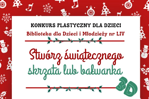 Biała kartka otoczona jest z góry i boków białymi motywami świątecznymi na czerwonym tle. Na kartce tekst: konkurs plastyczny dla dzieci; biblioteka dla dzieci i młodzieży nr 54; stwórz świątecznego skrzata lub bałwanka 3d.