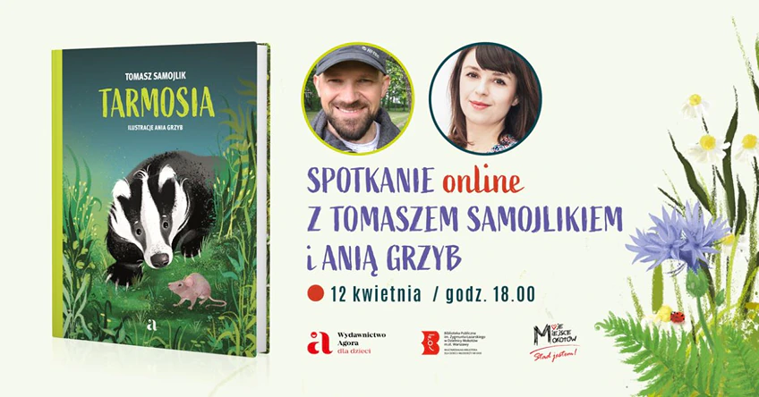 Grafika promująca spotkanie. Po lewej stronie okładka książki „Tarmosia”, po prawej zdjęcia pisarza Tomasza Samojlika oraz ilustratorki Anny Grzyb. Na dole logotypy: Wydawnictwa Agora dla dzieci, Multimedialnej Biblioteki, Moje Miejsce Mokotów.