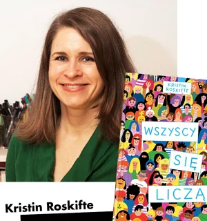 Po lewej stronie zdjęcie uśmiechniętej, długowłosej kobiety - autorki i tekst: Kristin Roskift. Po prawej stronie okładka książki „Wszyscy się liczą”.