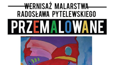 Plakat wydarzenia Przemalowane - wernisaż malarstwa Radosława Patelewskiego