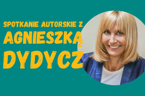 Z prawej strony blondynka w średnim wieku uśmiecha się do nas. Z lewej żółty tekst na zielonym tle: spotkanie autorskie z Agnieszką Dydycz.