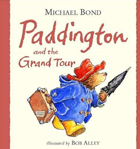 Okładka książki Paddington and the grand tour / Michael Bond ; illustrated by Bob Alley.