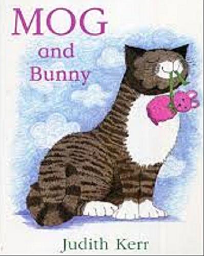 Okładka książki Mog and Bunny / written and illustrated by Judith Kerr.