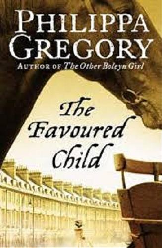 Okładka książki The favoured child / Philippa Gregory.
