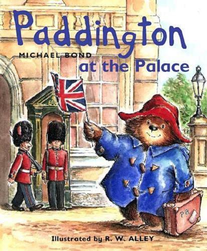 Okładka książki Paddington at the Palace / Michael Bond ; illustrated by R. W. Alley.