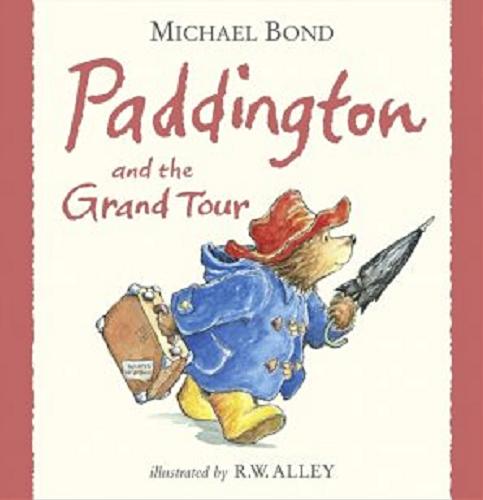 Okładka książki Paddington and the grand tour / Michael Bond ; illustrated by R. W. Alley.