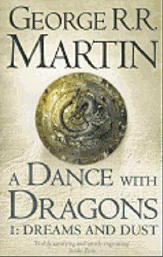 Okładka książki A dance with dragons. 1, Dreams and dust [ang.] / George R. R. Martin.
