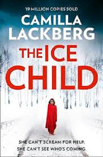 Okładka książki The ice child / Camilla Lackberg ; translated from the Swedish by Tiina Nunnally.