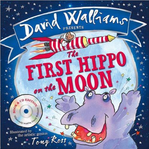 Okładka książki The first Hippo on the Moon / David Walliams ; illustrated by the artistic genius Tony Ross.