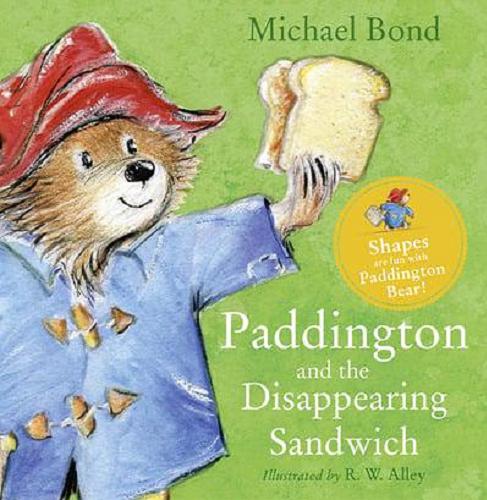 Okładka książki Paddington and the Disappearing Sandwich / Michael Bond ; Illustrated by R.W. Alley .