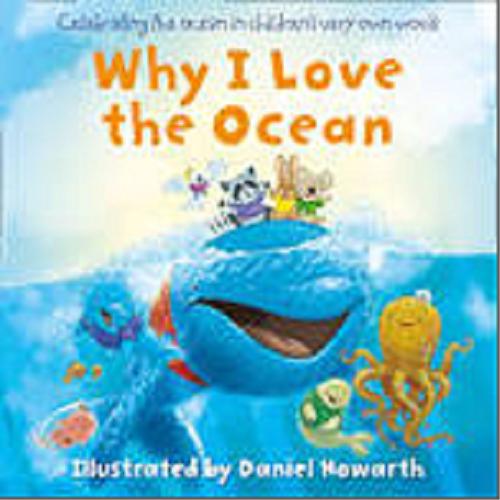 Okładka książki Why i love the Ocean / Illustrated by Daniel Howarth.