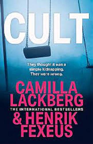 Okładka  Cult / Camila Lackberg & Henrik Fexeus ; translated from the Swedish by Ian Giles.