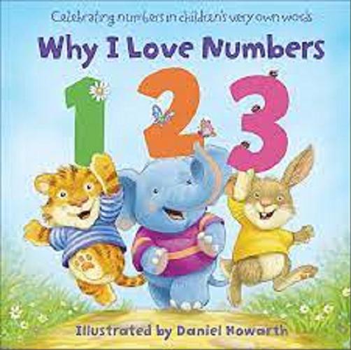 Okładka książki Why I love numbers : 1 2 3 / illustrated by Daniel Howarth.