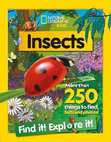 Okładka książki Insects : Find it! Explore it! / National Geographic Kids ; illustrations by Steve Evans.