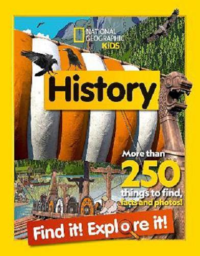 Okładka  History : Find it! Explore it! / National Geographic Kids ; illustrations by Steve Evans.