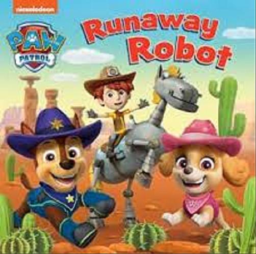 Okładka książki Paw Patrol : Runaway Robot / Nickelodeon.