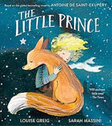 Okładka książki The Little Prince / Adapted by Louise Greig ; based on the novel by Antoine de Saint-Exupéry ; illustrated by Sarah Massini.