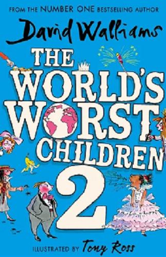 Okładka  The World’s Worst Children. T. 2 / David Walliams ; ilustrated by Tony Ross .