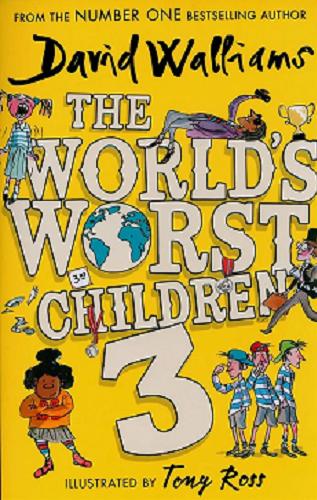 Okładka książki The World’s Worst Children. T. 3 / David Walliams ; ilustrated by Tony Ross .