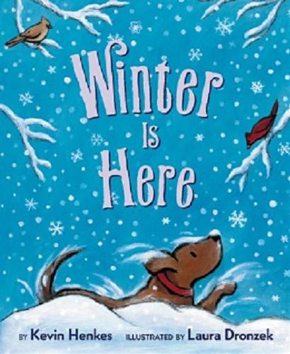 Okładka książki Winter is here / by Kevin Henks ; illustrated by Laura Dronzek.